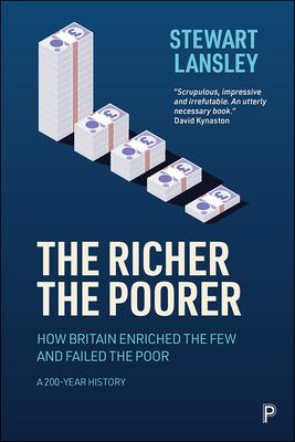 The Richer, the Poorer: How Britain Enriched the Few and Failed the Poor, a 200 Year History