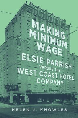 Making Minimum Wage, 4: Elsie Parrish Versus the West Coast Hotel Company