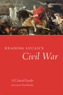 Reading Lucan’’s Civil War, 62: A Critical Guide