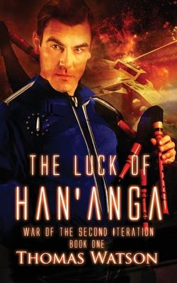 The Luck of Han’’anga: War of the Second Iteration - Book One