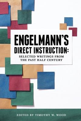 Engelmann’’s Direct Instruction: Selected Writings from the Past Half Century