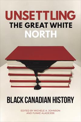 Unsettling the Great White North: Black Canadian History