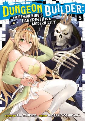 Dungeon Builder: The Demon King’’s Labyrinth Is a Modern City! (Manga) Vol. 5