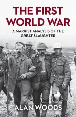 The First World War: A Marxist Analysis of the Great Slaughter