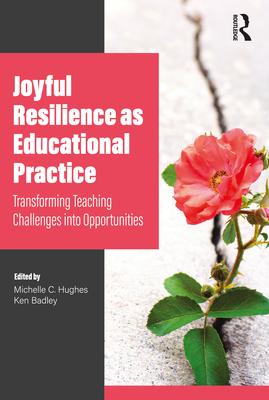 Joyful Resilience as Educational Practice: Transforming Teaching Challenges Into Opportunities