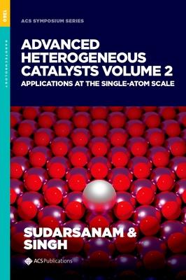 Advanced Heterogeneous Catalysts Volume 2: Applications at the Single-Atom Scale