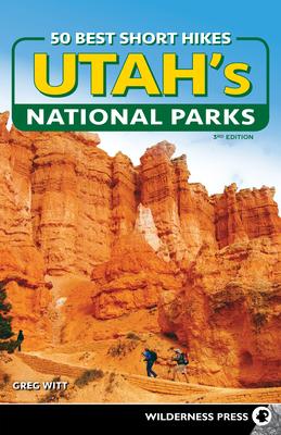 50 Best Short Hikes in Utah’’s National Parks