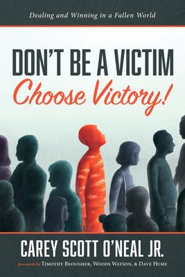 Don’’t Be a Victim: Choose Victory!