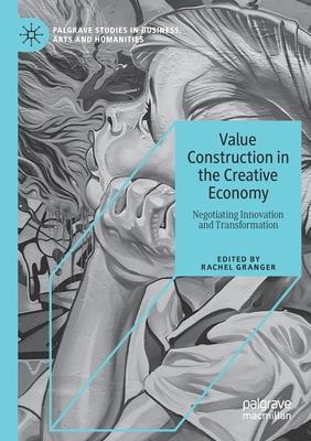 Value Construction in the Creative Economy: Negotiating Innovation and Transformation