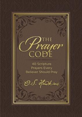 The Prayer Code: 40 Scripture Prayers Every Believer Should Pray