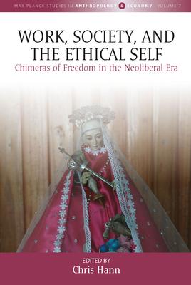 Work, Society and the Ethical Self: Chimeras of Freedom in the Neoliberal Era