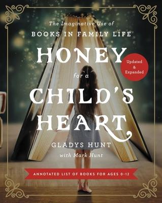 Honey for a Child’’s Heart Updated and Expanded: The Imaginative Use of Books in Family Life