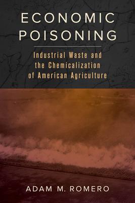 Economic Poisoning, 8: Industrial Waste and the Chemicalization of American Agriculture