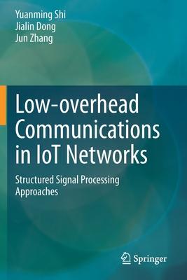 Low-Overhead Communications in Iot Networks: Structured Signal Processing Approaches