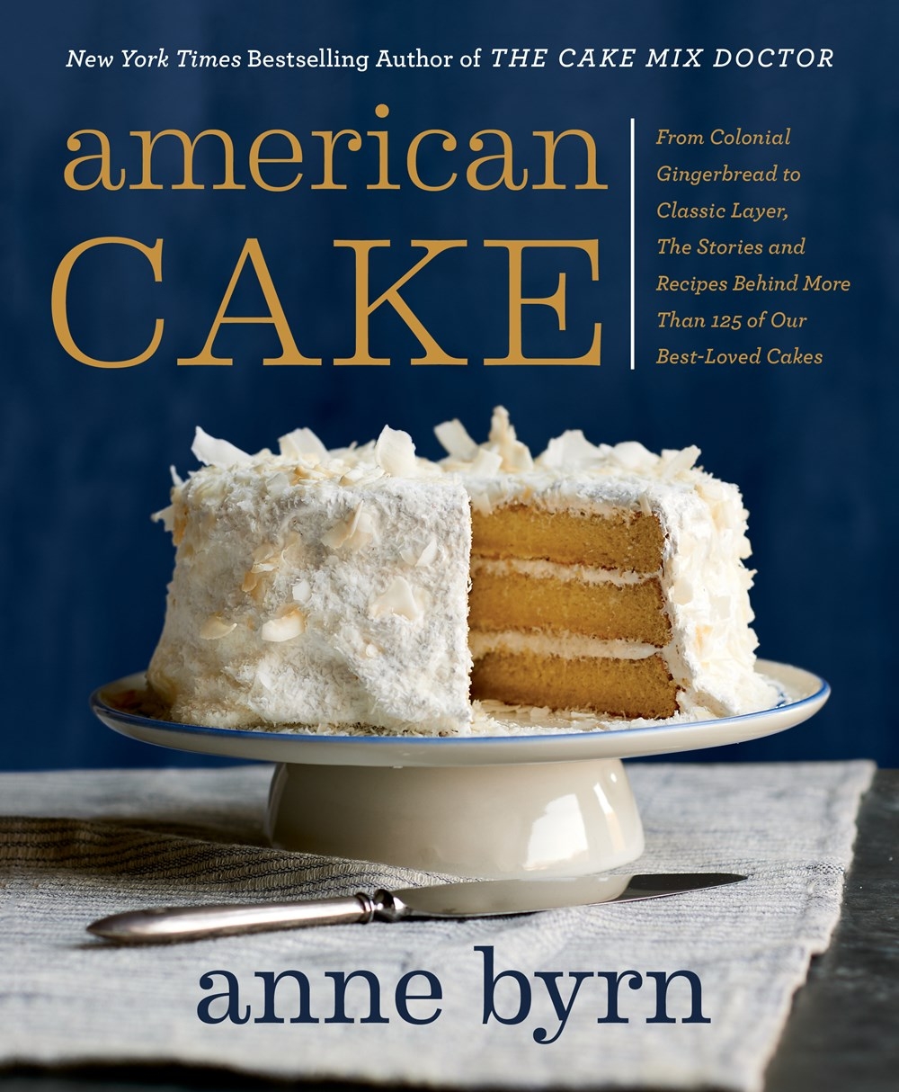 American Cake: From Colonial Gingerbread to Classic Layer, the Stories and Recipes Behind More Than 125 of Our Best-Loved Cakes