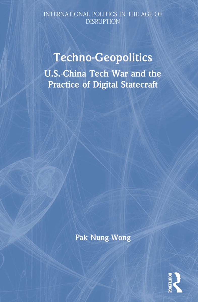 Techno-Geopolitics: Us-China Tech War and the Practice of Digital Statecraft