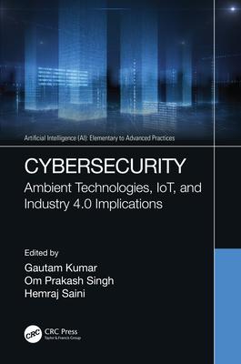 Cybersecurity: Ambient Technologies, Iot, and Industry 4.0 Implications