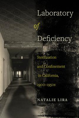 Laboratory of Deficiency, 6: Sterilization and Confinement in California, 1900-1950s