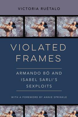 Violated Frames: Armando Bó and Isabel Sarli’’s Sexploits