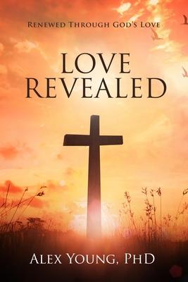 Love Revealed: Renewed Through God’’s Love