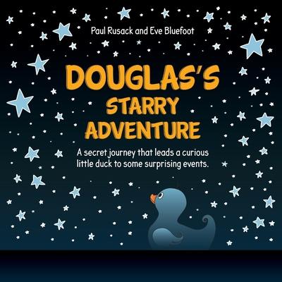 Douglas’’s Starry Adventure: A secret journey that leads a curious little duck to some surprising events