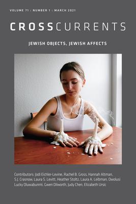 Crosscurrents: Jewish Objects, Jewish Affects: Volume 71, Number 1, Match 2021