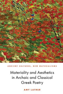 Materiality and Aesthetics in Archaic and Classical Greek Poetry