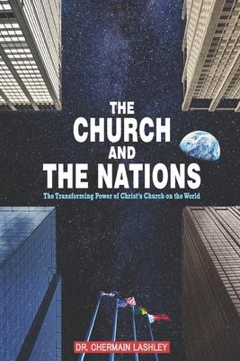 The Church and the Nations: The Transforming Power of Christ’’s Church on the World