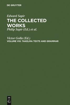 The Collected Works of Edward Sapir: Takelma Texts and Grammar