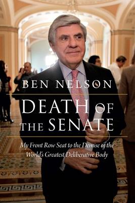 Death of the Senate: My Front Row Seat to the Demise of the World’’s Greatest Deliberative Body