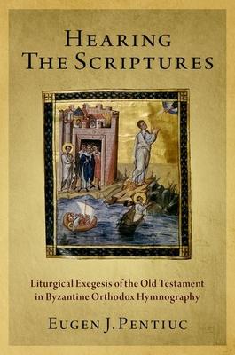 Hearing the Scriptures: The Liturgical Exegesis of the Old Testament in Orthodox Tradition