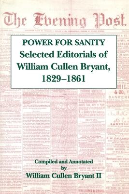 The Power for Sanity: Selected Editorials of William Cullen Bryant, 1829-61