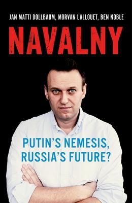 Navalny: Putin’’s Nemesis, Russia’’s Future?