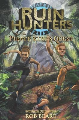 Ruin Hunters and the Pirate King’’s Quest: A series of epic adventures throughout ancient sites across the globe!