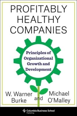 Profitably Healthy Companies: The 10 Indispensable Principles of Organizational Growth and Development