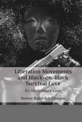 Liberation Movements and Black-On-Black Survival Love: It’’s No Ordinary Love