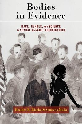 Bodies in Evidence: Race, Gender, and Science in Sexual Assault Adjudication