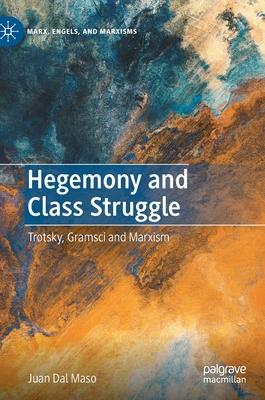 Hegemony and Class Struggle: Three Essays on Trotsky, Gramsci and Marxism