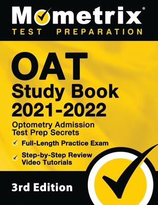 OAT Study Book 2021-2022 - Optometry Admission Test Prep Secrets, Full-Length Practice Exam, Step-by-Step Review Video Tutorials: [4th Edition]