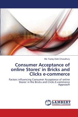 Consumer Acceptance of online Stores’’ in Bricks and Clicks e-commerce