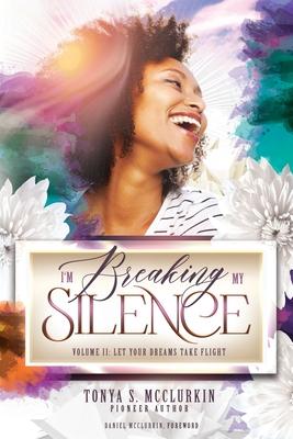 I’’m Breaking My Silence: Let Your Dreams Take Flight, Volume 2