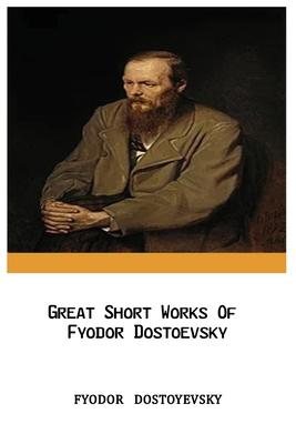 Great Short Works Of Fyodor Dostoevsky