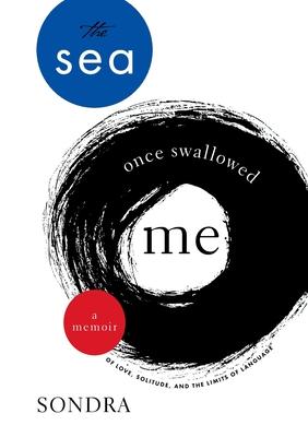 The Sea Once Swallowed Me: A Memoir of Love, Solitude, and the Limits of Language