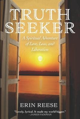 Truth Seeker: A Spiritual Adventure of Love, Loss, and Liberation