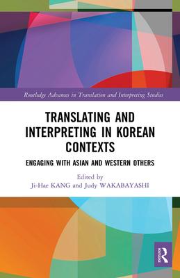 Translating and Interpreting in Korean Contexts: Engaging with Asian and Western Others