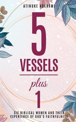 5 Vessels Plus 1: Six Biblical Women and their Experience of God’’s Faithfulness