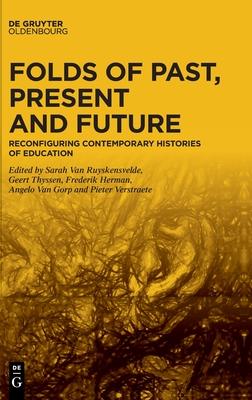 Folds of Past, Present and Future: Reconfiguring Contemporary Histories of Education