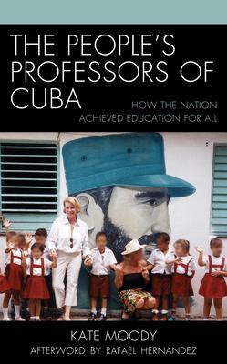 The People’’s Professors of Cuba: How the Nation Achieved Education for All