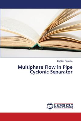 Multiphase Flow in Pipe Cyclonic Separator