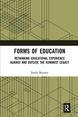 Forms of Education: Rethinking Educational Experience Against and Outside the Humanist Legacy